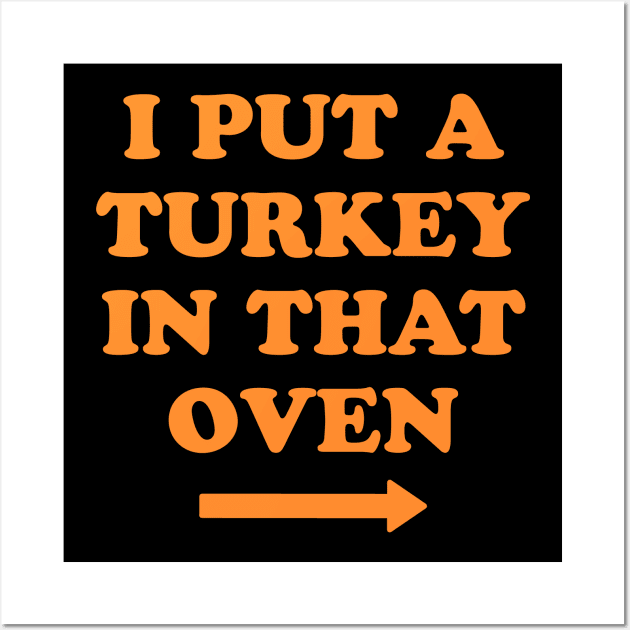 I put a turkey in that oven Wall Art by captainmood